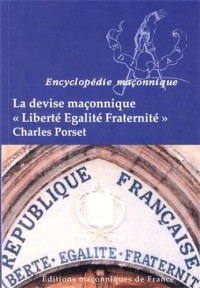 La devise maçonnique Liberté Egalité Fraternité