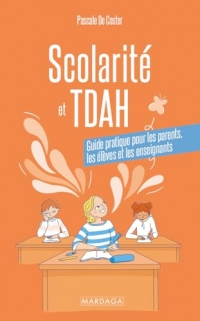 Scolarité et TDAH: Guide pratique pour les parents, les élèves et les enseignants