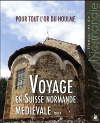 Voyage en Suisse normande médiévale - Tome 4: Pour tout l'or du Houlme