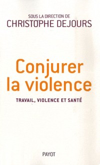Conjurer la violence : Travail, violence et santé