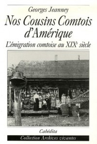 Nos Cousins Comtois d'Amérique : L'émigration comtoise au XIXe siècle
