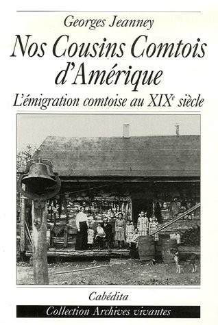 Nos Cousins Comtois d'Amérique : L'émigration comtoise au XIXe siècle