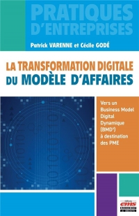 LA TRANSFORMATION DIGITALE DU MODELE D'AFFAIRES: VERS UN BUSINESS MODEL DIGITAL DYNAMIQUE (BMD ) A DESTINATION DES PME
