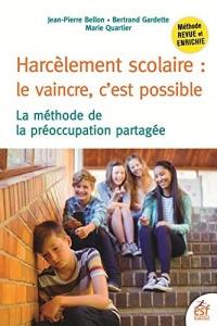 HARCÈLEMENT SCOLAIRE : LE VAINCRE, C'EST POSSIBLE: LA MÉTHODE DE LA PRÉOCCUPATION PARTAGÉE