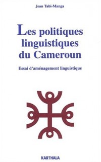 Les Politiques linguistiques du Cameroun : Essai d'aménagement linguistique