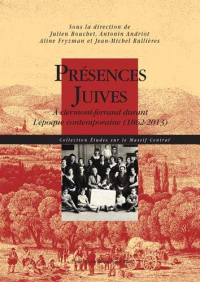 Présences juives : A Clermont-Ferrand durant l'époque contemporaine (1862-2013)