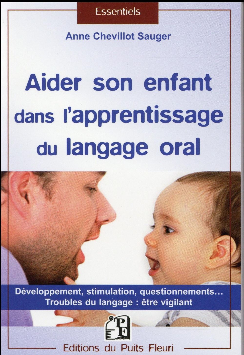 Aider son enfant dans l'apprentissage du langage: Développement, stimulation, questionnements... Troubles du langage : être vigilant.