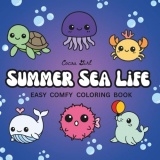 Summer Sea Life: Easy Comfy Coloring Book: An Adorable Ocean Adventure with Bold, Simple Designs for All Ages — From the Cocoa Girl Easy Comfy Series