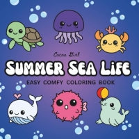 Summer Sea Life: Easy Comfy Coloring Book: An Adorable Ocean Adventure with Bold, Simple Designs for All Ages — From the Cocoa Girl Easy Comfy Series
