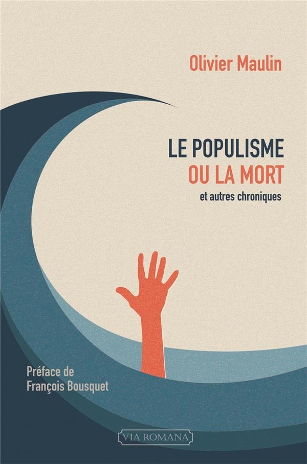 Le populisme ou la mort, et autres chroniques