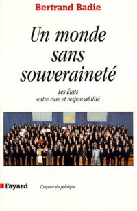 Un monde sans souveraineté, les états entre ruse et responsabilité