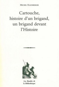Cartouche : Histoire d'un brigand Un brigand devant l'Histoire