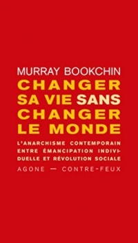 Changer sa vie sans changer le monde: L'anarchisme contemporain entre émancipation individuelle et révolution sociale