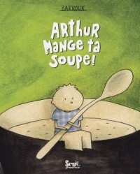 Arthur mange ta soupe!