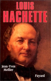 Louis Hachette. Le fondateur d'un empire,  1870-1940