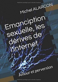 Emanciption sexuelle, les dérives de l'internet: Amour et perversion