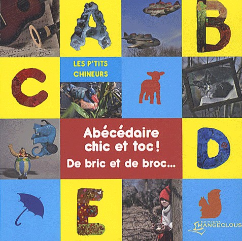 Abécédaire chic et toc ! : De bric et de broc...