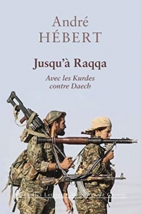 Jusqu’à Raqqa: Avec les Kurdes contre Daech (Mémoires de Guerre t. 26)