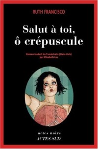 Salut à toi, ô crépuscule