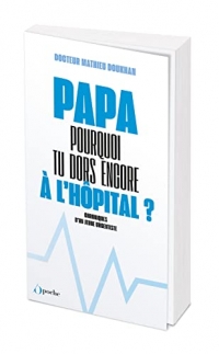 Papa, pourquoi tu dors encore à l'hopital ?