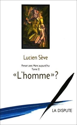 Penser avec Marx aujourd'hui : Tome 2 : L'homme ?
