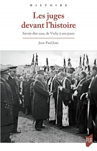 Les juges devant l'histoire: Savoir dire non, de Vichy à nos jours