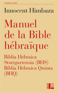 Manuel de la Bible hébraïque: Biblia Hebraica Stuttgartensia (BHS) et Biblia Hebraica Quinta (BHQ)