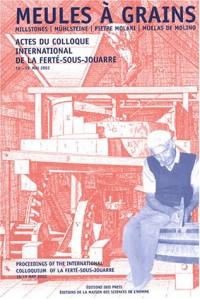 Meules à grains : Actes du colloque international, La Ferté-sous-Jouarre, 16-19 mai 2002