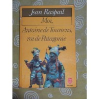 Moi, Antoine de Tounens, roi de Patagonie (Le Livre de poche)