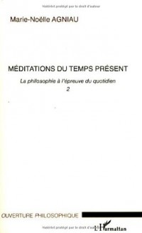 La philosophie à l'épreuve du quotidien : Tome 2, Méditations du temps présent