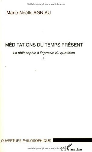 La philosophie à l'épreuve du quotidien : Tome 2, Méditations du temps présent