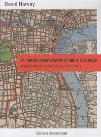 Le capitalisme contre le droit à la ville : Néolibéralisme, urbanisation, résistances