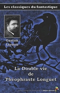 La Double vie de Théophraste Longuet - Gaston Leroux: Les classiques du fantastique (11)
