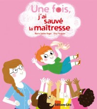 Une fois, j'ai sauvé la maîtresse - Dès 5 ans