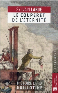 Le couperet de l'éternité: Histoire de la guillotine