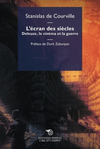 L'Ecran des siècles: Deleuze, le cinéma et la guerre