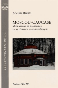 Moscou-Caucase : Migrations et diasporas dans l'espace post-soviétique