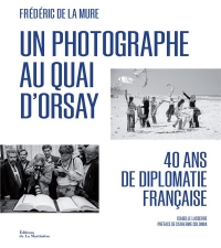 Un photographe au Quai d'Orsay. 40 ans de diplomatie française: 40 ans de diplomatie française