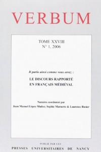 Verbum, N 1/2006. Tome Xxviii. le Discours Rapporte en Français Medie Val