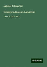 Correspondance de Lamartine: Tome 6, 1842-1852