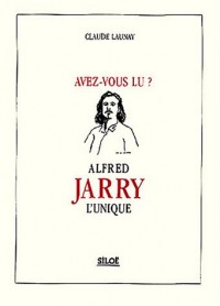 Avez-vous lu Alfred Jarry l'unique