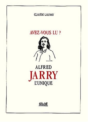 Avez-vous lu Alfred Jarry l'unique