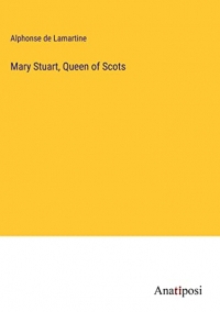 Mary Stuart, Queen of Scots