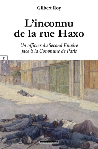 L'inconnu de la rue haxo :un officier du second empire face a la commune de paris