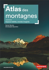 Atlas des montagnes: Espaces habités, mondes imaginés-Nouvelle édition