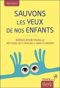 Sauvons les yeux de nos enfants - Rééducation visuelle - Méthode Self-Healing de Meir Schneider