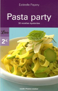 Pasta Party : 30 Recettes épatantes