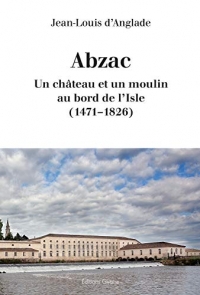 Abzac : Un château et un moulin au bord de l'Isle (1471-1826)