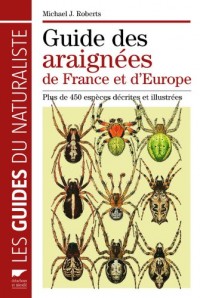 Guide des araignées de France et d'Europe : Plus de 450 espèces décrites et illustrées