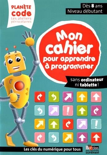 Planète code : Mon cahier pour apprendre à programmer Niveau débutant dès 8 ans